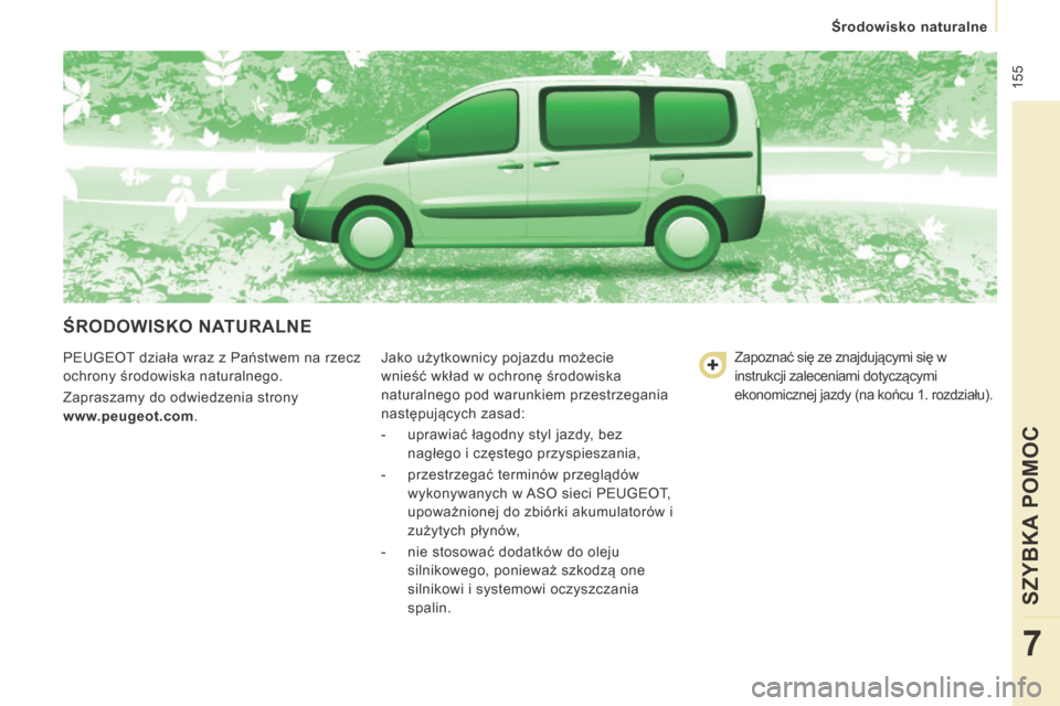 Peugeot Expert Tepee 2014 Instrukcja Obsługi (in Polish) 155
Środowisko naturalne
SZYBKA POMOC
7
ŚRODOWISKO NATURALNE
PEUGEOT działa wraz z Państwem na rzecz
ochrony środowiska naturalnego.
Zapraszamy do odwiedzenia strony
www.peugeot.c Peugeot Expert Tepee 2014 Instrukcja Obsługi (in Polish) 155
Środowisko naturalne
SZYBKA POMOC
7
ŚRODOWISKO NATURALNE
PEUGEOT działa wraz z Państwem na rzecz
ochrony środowiska naturalnego.
Zapraszamy do odwiedzenia strony
www.peugeot.c