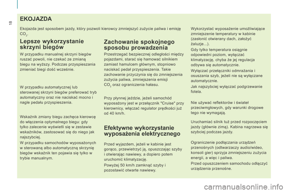 Peugeot Expert Tepee 2014  Instrukcja Obsługi (in Polish) 18                                       E K O J A Z D A  
 Ekojazda jest sposobem jazdy, który pozwoli kierowcy zmniejszyć zużycie paliwa i emisję 
CO
2. 
  Lepsze wykorzystanie 
skrzyni biegów 