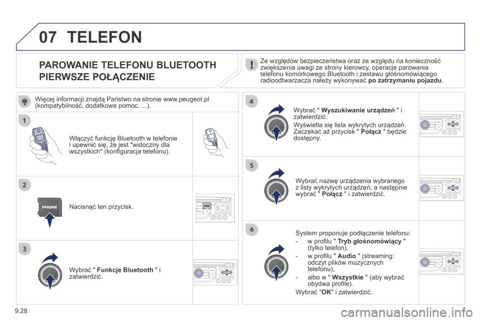 Peugeot Expert Tepee 2014  Instrukcja Obsługi (in Polish) 9.28
07
            PAROWANIE TELEFONU BLUETOOTH  
PIERWSZE POŁĄCZENIE 
  Ze względów bezpieczeństwa oraz ze względu na konieczność zwiększenia uwagi ze strony kierowcy, operacje parowania te