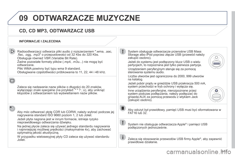 Peugeot Expert Tepee 2014  Instrukcja Obsługi (in Polish) 9.43
09 ODTWARZACZE MUZYCZNE 
  CD, CD MP3, ODTWARZACZ USB 
  Radioodtwarzacz odtwarza pliki audio z rozszerzeniem ".wma, .aac, .ﬂ ac, .ogg, .mp3" o przepustowości od 32 Kbs do 320 Kbs.  Obsługuje