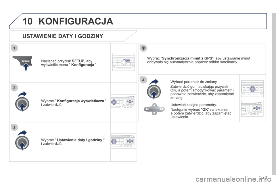 Peugeot Expert Tepee 2014  Instrukcja Obsługi (in Polish) 9.49
10 KONFIGURACJA 
                USTAWIENIE DATY I GODZINY 
  Wybrać parametr do zmiany. 
 Zatwierdzić go, naciskając przycisk OK , a potem zmodyﬁ kować parametr i ponownie zatwierdzić, ab