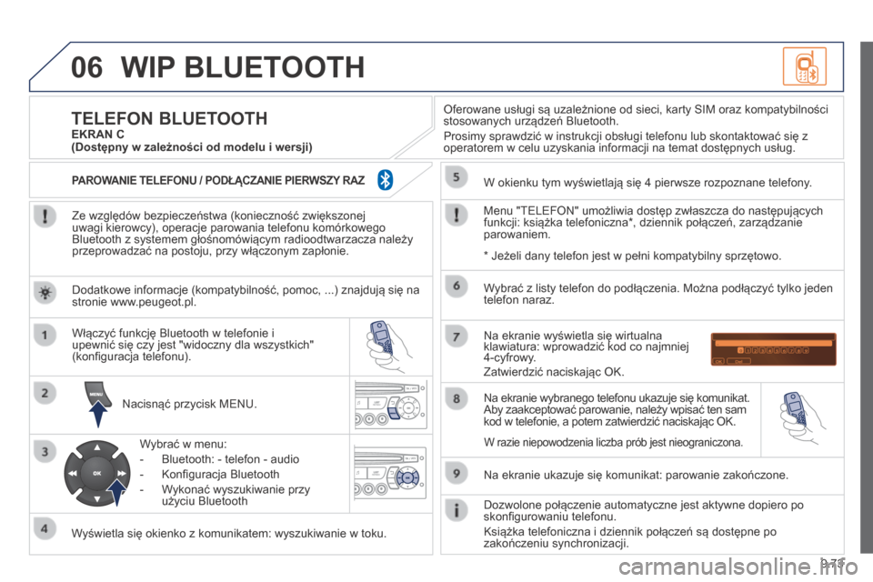 Peugeot Expert Tepee 2014  Instrukcja Obsługi (in Polish) 9.73
06 WIP BLUETOOTH 
  Ze względów bezpieczeństwa (konieczność zwiększonej uwagi kierowcy), operacje parowania telefonu komórkowego Bluetooth z systemem głośnomówiącym radioodtwarzacza na