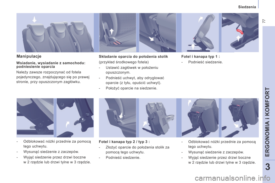 Peugeot Expert Tepee 2014  Instrukcja Obsługi (in Polish)  77
   Siedzenia   
ERGONOMIA i KOMFORT
3
  Manipulacje   Składanie oparcia do położenia stolik 
 (przykład środkowego fotela) 
   -   Ustawić zagłówek w położeniu opuszczonym. 
  -   Podnie