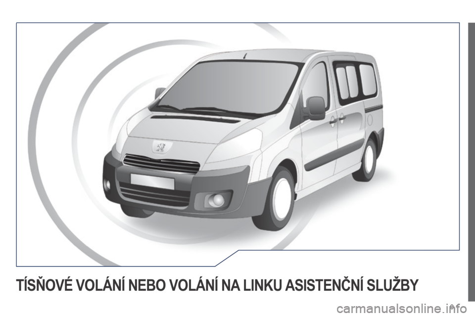 Peugeot Expert Tepee 2014  Návod k obsluze (in Czech) 9.1
 TÍSŇOVÉ VOLÁNÍ NEBO VOLÁNÍ NA LINKU ASISTENČNÍ SLUŽBY  