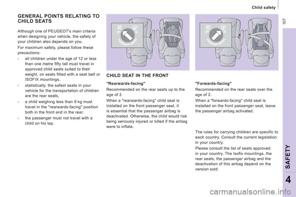 Peugeot Expert Tepee 2013  Owners Manual  107
   
 
Child safety 
 
 
SAFETY
4
 
GENERAL POINTS RELATING TO
CHILD SEATS
   
"Rearwards-facing" 
  Recommended on the rear seats up to the 
age of 2. 
  When a "rearwards-facing" child seat is 
