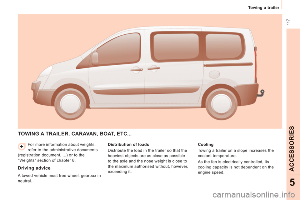 Peugeot Expert Tepee 2013 Owners Manual 11 7
Towing a trailer
ACCE
SS
ORIE
S
5
For more information about weights,
refer to the administrative documents
(registration document, ...) or to the
"Weights" section of chapter 8. Peugeot Expert Tepee 2013 Owners Manual 11 7
Towing a trailer
ACCE
SS
ORIE
S
5
For more information about weights,
refer to the administrative documents
(registration document, ...) or to the
"Weights" section of chapter 8.
