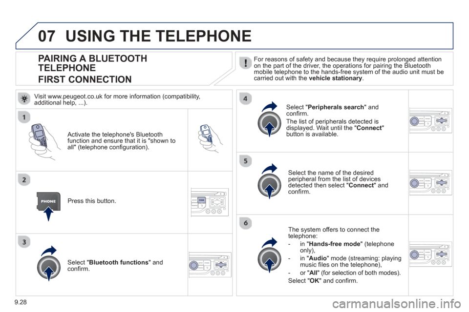 Peugeot Expert Tepee 2013 Owners Manual 9.28
07
PAIRING A BLUETOOTH
TELEPHONE
FIRST CONNECTION
For reasons of safety and because they require prolonged attention
on the part of the driver, the operations for pairing the Bluetoothmobile te Peugeot Expert Tepee 2013 Owners Manual 9.28
07
PAIRING A BLUETOOTH
TELEPHONE
FIRST CONNECTION
For reasons of safety and because they require prolonged attention
on the part of the driver, the operations for pairing the Bluetoothmobile te