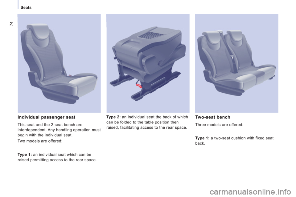 Peugeot Expert Tepee 2013 Manual PDF 74
Seats
   
Type 2: 
 an individual seat the back of which 
can be folded to the table position then 
raised, facilitating access to the rear space.   
 Individual passenger seat
 
This seat and the 