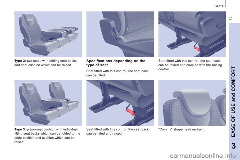 Peugeot Expert Tepee 2013 Manual PDF  75
   
 
Seats  
 
EASE OF USE and COMFOR
T
3
 
 
Type 2: 
 two seats with folding seat backs 
and seat cushion which can be raised. 
   
Type 3: 
 a two-seat cushion with individual 
tilting seat ba