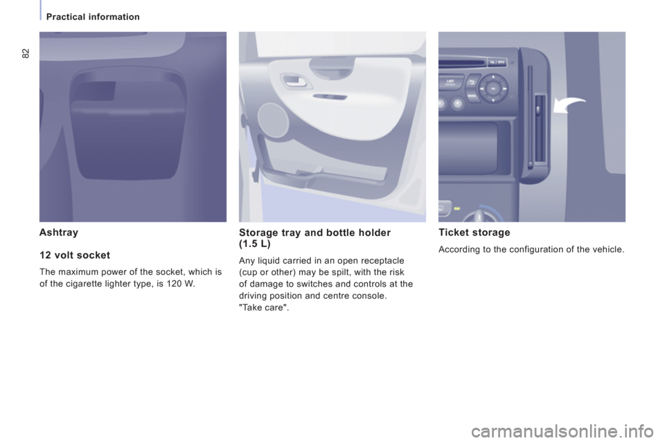 Peugeot Expert Tepee 2013 Manual Online 82
Practical information
Ashtray
Storage tray and bottle holder (1.5 L)
Any liquid carried in an open receptacle
(cup or other) may be spilt, with the risk
of damage to switches and contro Peugeot Expert Tepee 2013 Manual Online 82
Practical information
Ashtray
Storage tray and bottle holder (1.5 L)
Any liquid carried in an open receptacle
(cup or other) may be spilt, with the risk
of damage to switches and contro