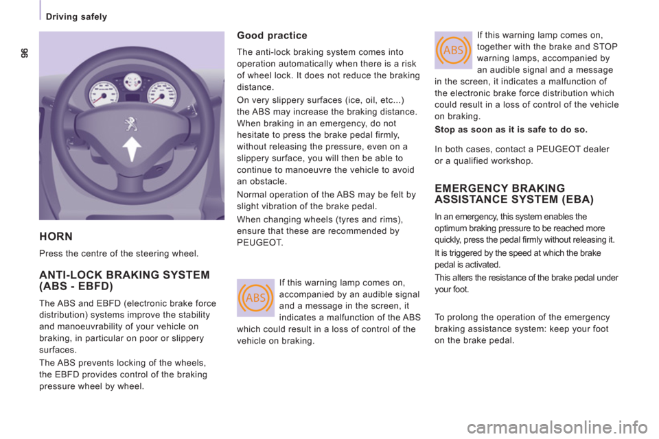 Peugeot Expert Tepee 2013  Owners Manual ABS
ABS
Driving safely
  HORN 
 
Press the centre of the steering wheel. 
 
ANTI-LOCK BRAKING SYSTEM(ABS - EBFD) 
 
The ABS and EBFD (electronic brake force 
distribution) systems improve the stabilit