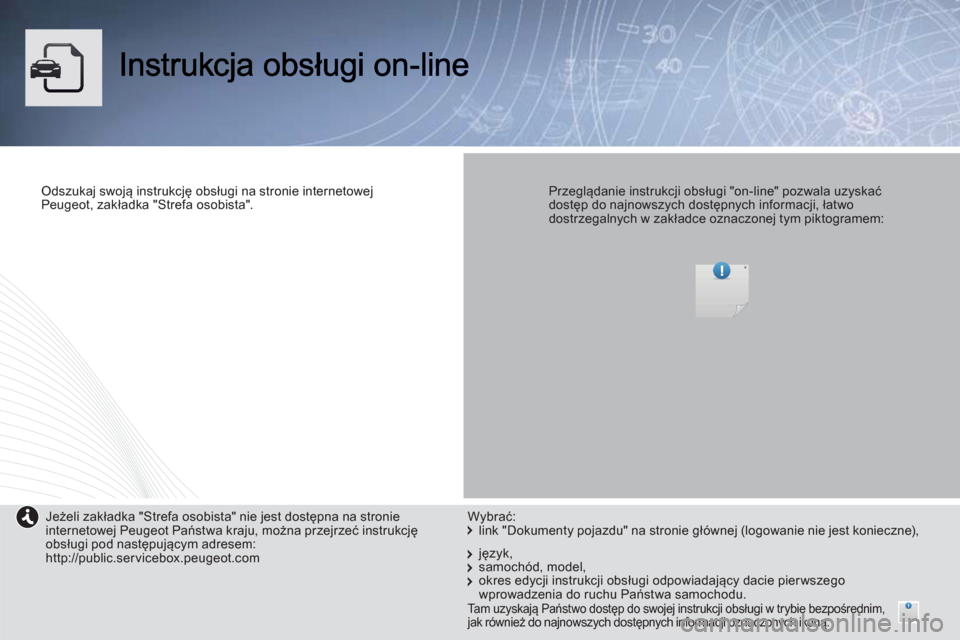 Peugeot Expert Tepee 2013  Instrukcja Obsługi (in Polish) Odszukaj swoją instrukcję obsługi na stronie internetowejPeugeot, zakładka "Strefa osobista".  
 
  
 
Przeglądanie instrukcji obsługi "on-line" pozwala uzyskaćdostęp do najnowszych dostępnyc