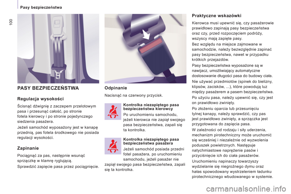 Peugeot Expert Tepee 2013  Instrukcja Obsługi (in Polish) 100
   
 
Pasy bezpieczeństwa  
 
 
 
Regulacja wysokości 
 
Ścisnąć dźwignię z zaczepem przelotowym
pasa i przesunąć całość, po stronie 
fotela kierowcy i po stronie pojedynczego
siedzeni