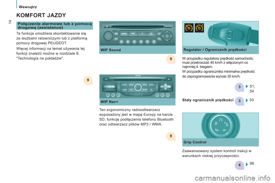 Peugeot Expert Tepee 2013  Instrukcja Obsługi (in Polish) 9
9
3
4
9
3    
 
Wewnątrz 
14 
 
Połączenie alarmowe lub z pomocą 
drogową (assistance) 
 
 
KOMFORT JAZDY 
 
 
Regulator / Ogranicznik prędkości 
  51, 
54     W przypadku regulatora prędko�