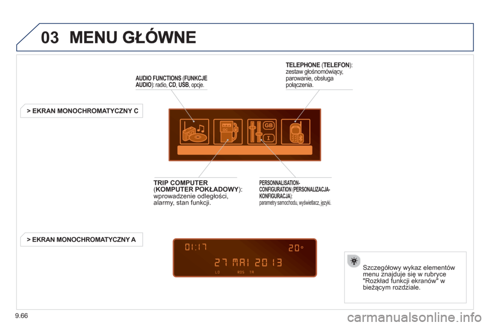 Peugeot Expert Tepee 2013  Instrukcja Obsługi (in Polish) 9.66
03
AUDIO FUNCTIONS   ( 
FUNKCJE
AUDIO ): radio, CD ,  USB 
, opcje.  
 
 
 
 
 
 
 
 
 
> EKRAN MONOCHROMATYCZNY C  
Szcze
gółowy wykaz elementów
menu znajduje się w rubryce
"Rozkład funkcji