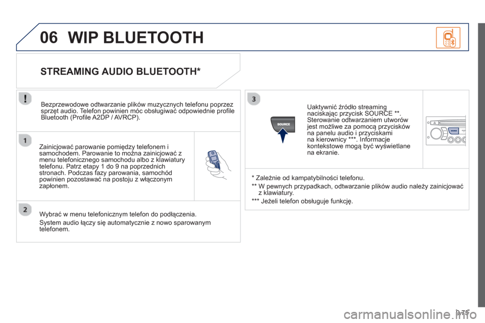 Peugeot Expert Tepee 2013  Instrukcja Obsługi (in Polish) 9.75
06
   
Zainicjować parowanie pomiędzy telefonem i samochodem. Parowanie to można zainicjować zmenu telefonicznego samochodu albo z klawiatury 
telefonu. Patrz etapy 1 do 9 na poprzednichstron