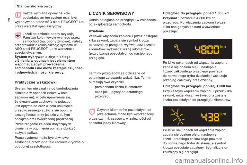 Peugeot Expert Tepee 2013  Instrukcja Obsługi (in Polish) 38
   
 
Stanowisko kierowcy  
 
   
  Terminy przeglądów są obliczane od 
ostatniego zerowania wskaźnika. Termin 
określają dwa czynniki: 
   
 
-   przejechana liczba kilometrów, 
   
-   cza