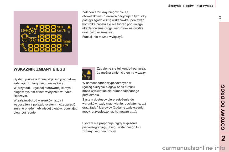 Peugeot Expert Tepee 2013  Instrukcja Obsługi (in Polish) 41
   
 
Skrzynie biegów i kierownica  
 
GOTO
WY
DO DROGI
2
 
 
 
 
 
 
 
WSKAŹNIK ZMIANY BIEGU 
 
 
System pozwala zmniejszyć zużycie paliwa, 
zalecając zmianę biegu na wyższy. 
  W przypadku