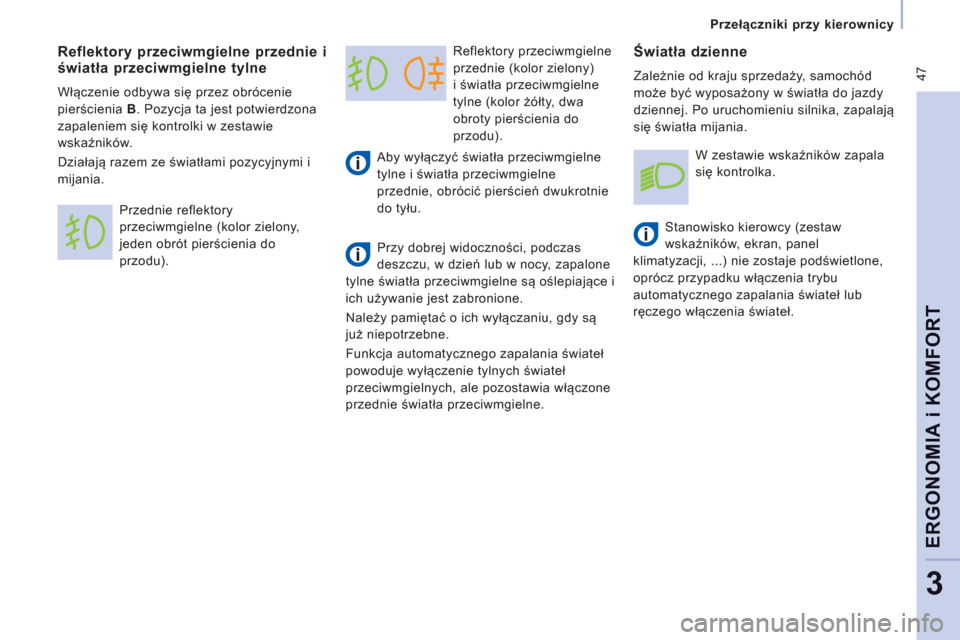 Peugeot Expert Tepee 2013  Instrukcja Obsługi (in Polish)  47
   
 
Przełączniki przy kierownicy 
 
 
ERGONOMIA i KOMFOR
T
3
 
 
Reflektory przeciwmgielne 
przednie (kolor zielony) 
i światła przeciwmgielne 
tylne (kolor żółty, dwa 
obroty pierścieni