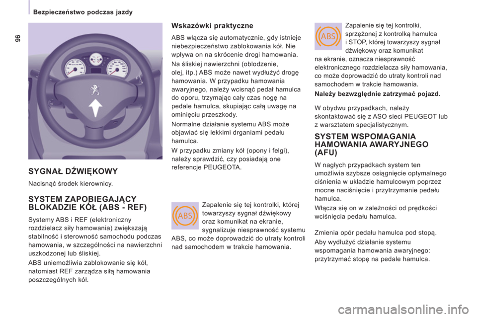 Peugeot Expert Tepee 2013  Instrukcja Obsługi (in Polish) ABS
ABS
   
 
Bezpieczeństwo podczas jazdy 
 
SYGNAŁ DŹWIĘKOWY 
 
Nacisnąć środek kierownicy. 
 
SYSTEM ZAPOBIEGAJĄCY BLOKADZIE KÓŁ (ABS - REF)Ą
 
Systemy ABS i REF (elektroniczny 
rozdziel