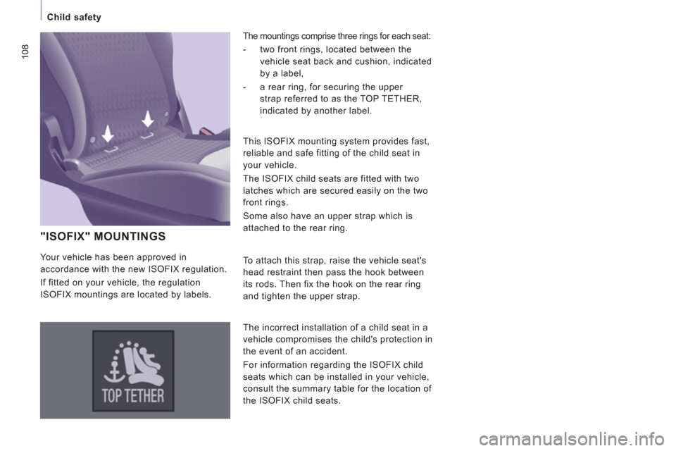 Peugeot Expert Tepee 2012  Owners Manual 108
   
 
Child safety  
 
 
"ISOFIX" MOUNTINGS 
 
The mountings comprise three rings for each seat: 
 
 
 
-   two front rings, located between the 
vehicle seat back and cushion, indicated 
by a lab