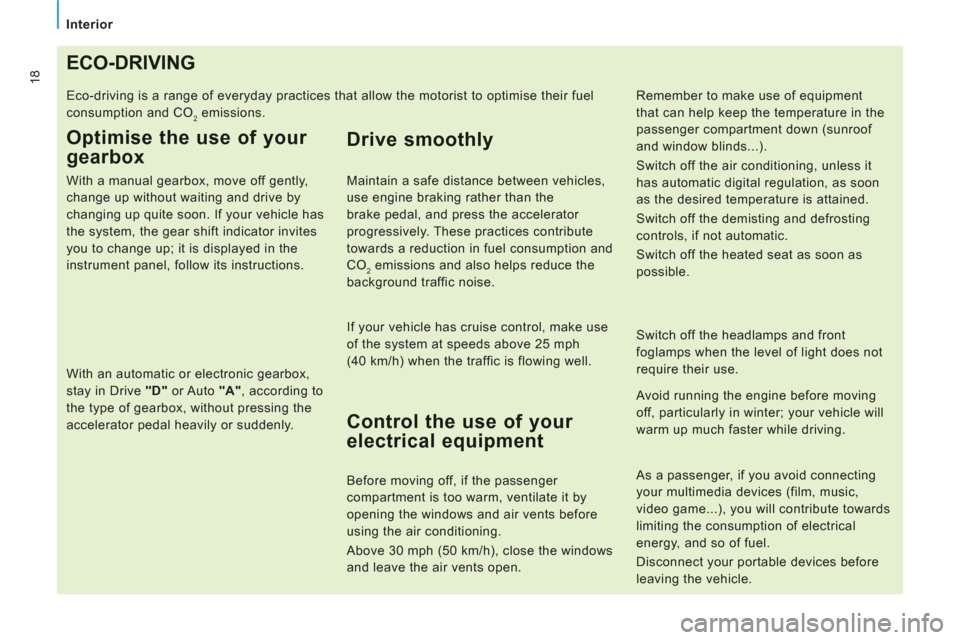 Peugeot Expert Tepee 2012 User Guide
Interior
18ECO-DRIVING
Eco-driving is a range of everyday practices that allow the motorist to optimise their fuel
consumption and CO
2 emissions.
Optimise the use of your
gearbox
Wit Peugeot Expert Tepee 2012 User Guide
Interior
18ECO-DRIVING
Eco-driving is a range of everyday practices that allow the motorist to optimise their fuel
consumption and CO
2 emissions.
Optimise the use of your
gearbox
Wit