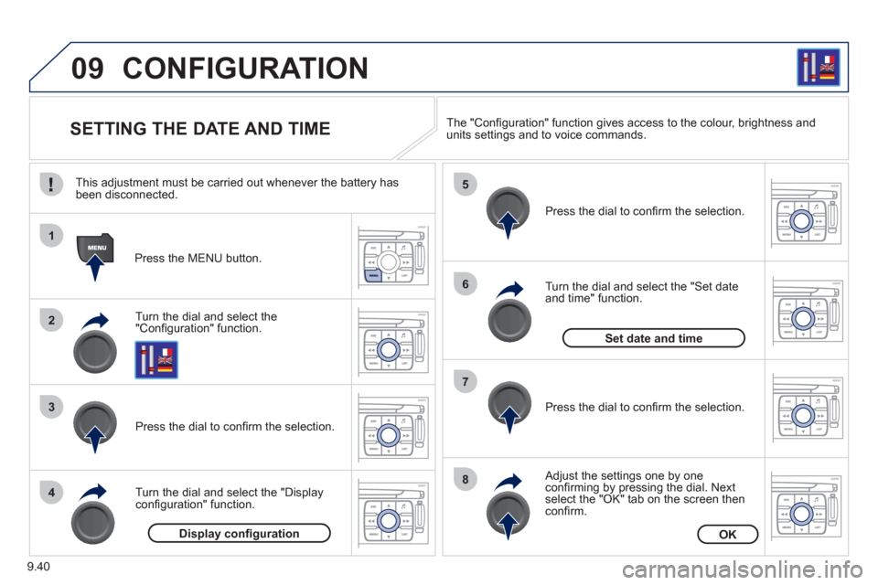 Peugeot Expert Tepee 2012 User Guide 9.40
09
1
2
3
4
5
6
7
8
CONFIGURATION 
   
 
 
 
 
 
 
 
 
 
 
 
 
 
 
SETTING THE DATE AND TIME 
Turn the dial and select the"Conﬁ guration" function.
Press the MENU button.  
Pr
ess the dial to co