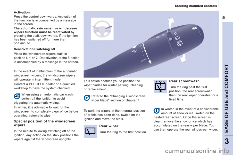 Peugeot Expert Tepee 2012  Owners Manual  49
Steering mounted controls  
 
EASE OF USE and COMFOR
T
3
 
 
Special position of the windscreen
wipers 
  In the minute following switching off of the 
ignition, any action on the stalk positions 