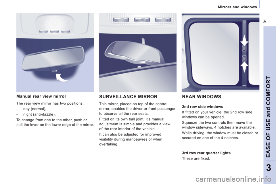 Peugeot Expert Tepee 2012 Owners Manual Mirrors and windows  
 
EASE OF USE and COMFOR
T
3
Manual rear view mirror 
 
The rear view mirror has two positions: 
   
 
-  day (normal), 
   
-  night (anti-dazzle).  
  To change from one to the