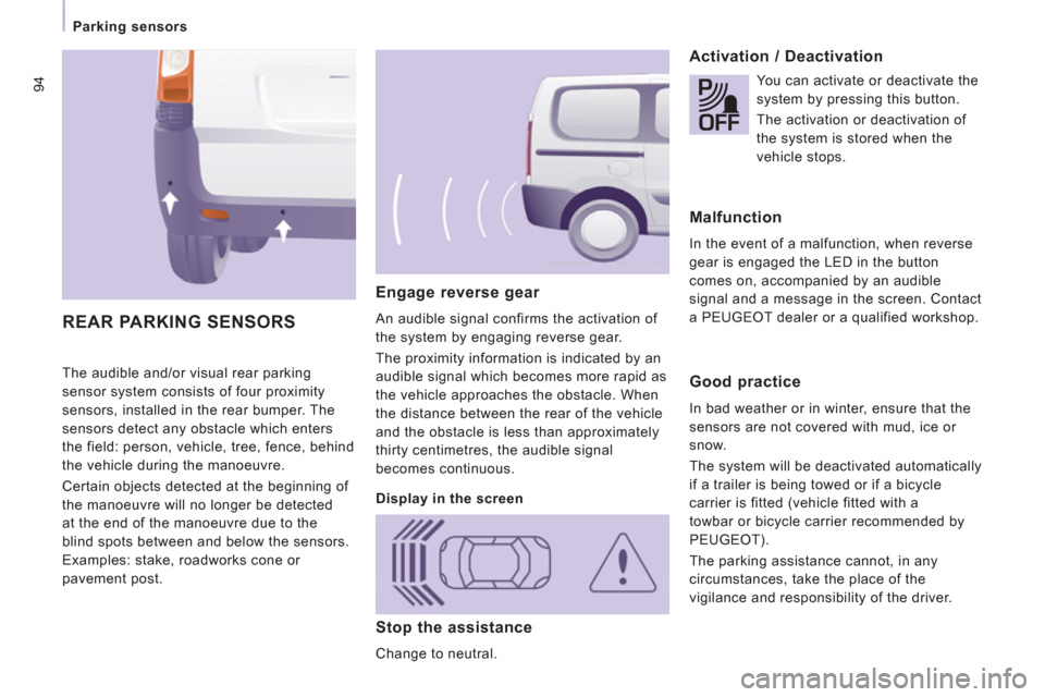 Peugeot Expert Tepee 2012 Owners Manual 94
   
 
Parking sensors 
  The audible and/or visual rear parking 
sensor system consists of four proximity 
sensors, installed in the rear bumper. The 
sensors detect any obstacle which enters 
the 