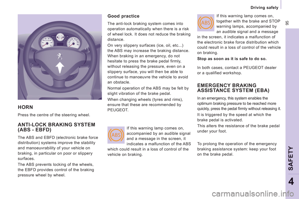 Peugeot Expert Tepee 2012  Owners Manual ABS
ABS 95
Driving safely   
 
SAFETY
4
 
HORN 
 
Press the centre of the steering wheel. 
 
ANTI-LOCK BRAKING SYSTEM(ABS - EBFD) 
 
The ABS and EBFD (electronic brake force 
distribution) systems imp