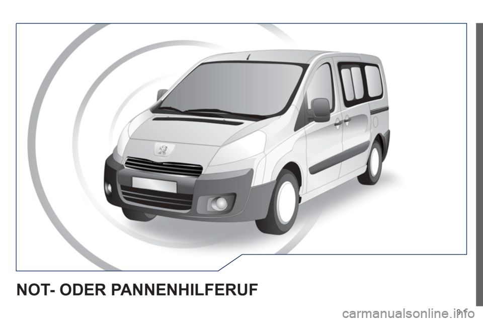 Peugeot Expert Tepee 2012 Betriebsanleitung (in German) 9.1
NOT- ODER PANNENHILFERUF Peugeot Expert Tepee 2012 Betriebsanleitung (in German) 9.1
NOT- ODER PANNENHILFERUF