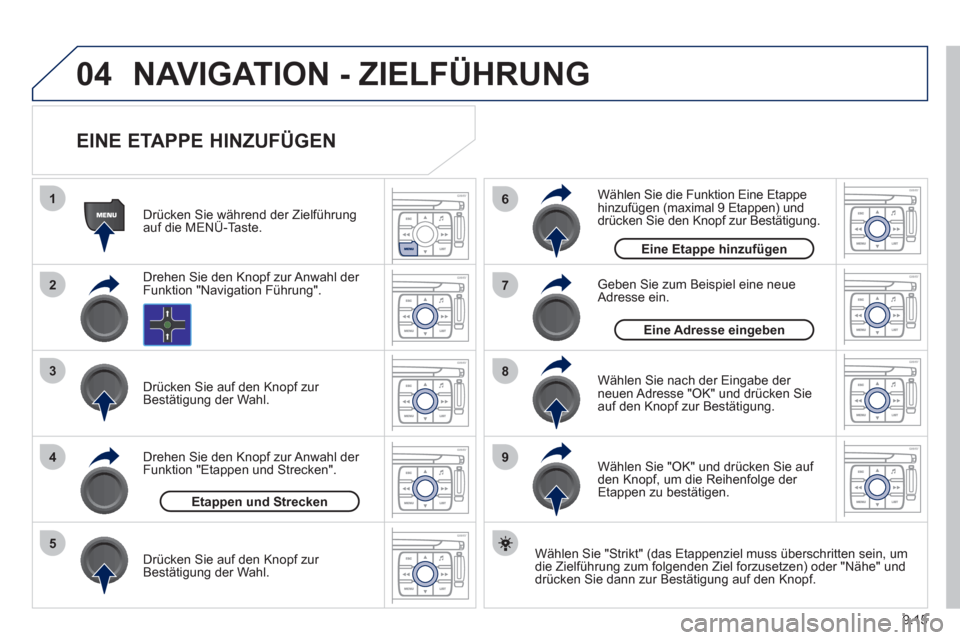 Peugeot Expert Tepee 2012 Betriebsanleitung (in German) 9.15
04
1
2
3
5
6
7
8
94
NAVIGATION - ZIELFÜHRUNG
EINE ETAPPE HINZUFÜGEN
Wählen Sie "Strikt" (das Etappenziel muss überschritten sein, um
die Zielführung zum folgenden Ziel forzusetzen) Peugeot Expert Tepee 2012 Betriebsanleitung (in German) 9.15
04
1
2
3
5
6
7
8
94
NAVIGATION - ZIELFÜHRUNG
EINE ETAPPE HINZUFÜGEN
Wählen Sie "Strikt" (das Etappenziel muss überschritten sein, um
die Zielführung zum folgenden Ziel forzusetzen)