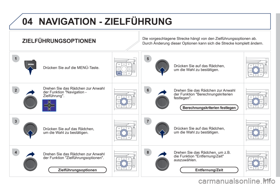 Peugeot Expert Tepee 2012 Betriebsanleitung (in German) 9.19
04
2
3
4
5
6
7
8
NAVIGATION - ZIELFÜHRUNG
ZIELFÜHRUNGSOPTIONEN
Drehen Sie das Rädchen zur Anwahl
der Funktion "Navigation -Zielführung". Drücken
Sie auf die MENÜ-Taste. Peugeot Expert Tepee 2012 Betriebsanleitung (in German) 9.19
04
2
3
4
5
6
7
8
NAVIGATION - ZIELFÜHRUNG
ZIELFÜHRUNGSOPTIONEN
Drehen Sie das Rädchen zur Anwahl
der Funktion "Navigation -Zielführung". Drücken
Sie auf die MENÜ-Taste.