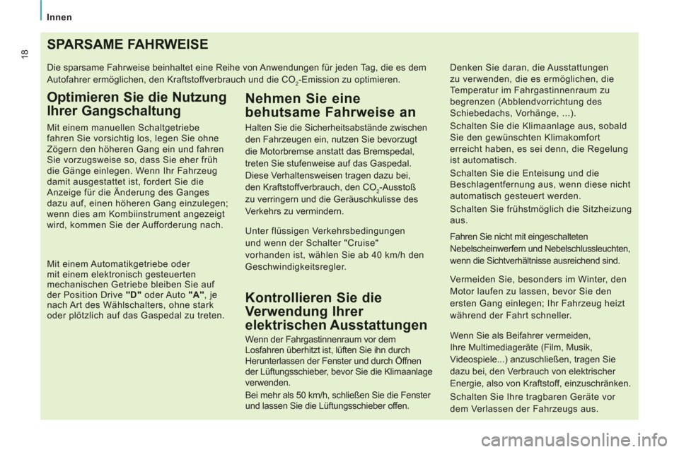 Peugeot Expert Tepee 2012  Betriebsanleitung (in German)    
 
Innen  
 
18SPARSAME FAHRWEISE
 
Die sparsame Fahrweise beinhaltet eine Reihe von Anwendungen für jeden Tag, die es dem 
Autofahrer ermöglichen, den Kraftstoffverbrauch und die CO
2-Emission z