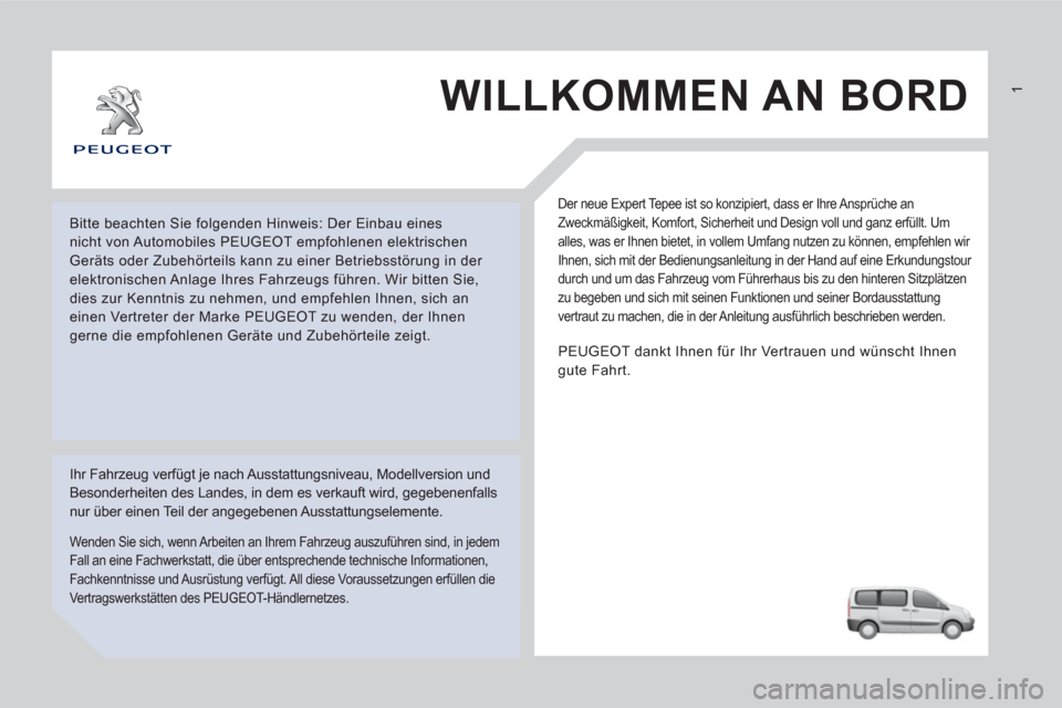 Peugeot Expert Tepee 2012 Betriebsanleitung (in German) WILLKOMMEN AN BORD
Der neue Expert Tepee ist so konzipiert, dass er Ihre Ansprüche an
Zweckmäßigkeit, Komfort, Sicherheit und Design voll und ganz erfüllt. Um
alles, was er Ihnen bietet, in vo Peugeot Expert Tepee 2012 Betriebsanleitung (in German) WILLKOMMEN AN BORD
Der neue Expert Tepee ist so konzipiert, dass er Ihre Ansprüche an
Zweckmäßigkeit, Komfort, Sicherheit und Design voll und ganz erfüllt. Um
alles, was er Ihnen bietet, in vo