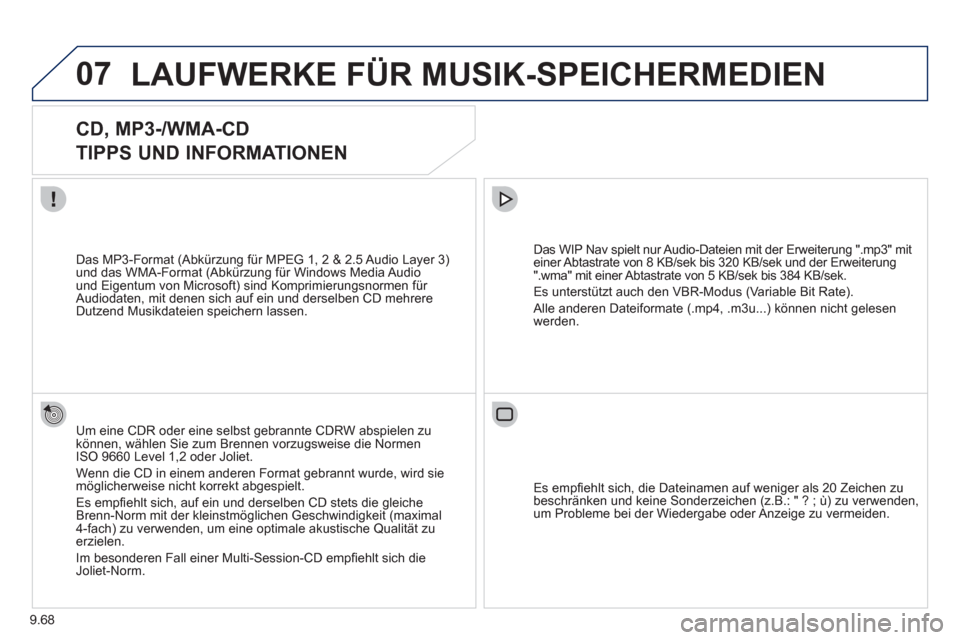Peugeot Expert Tepee 2012 Betriebsanleitung (in German) 9.68
07LAUFWERKE FÜR MUSIK-SPEICHERMEDIEN
CD, MP3-/WMA-CD
TIPPS UND INFORMATIONEN
Um eine CDR oder eine selbst gebrannte CDRW abspielen zukönnen, wählen Sie zum Brennen vorzugswei Peugeot Expert Tepee 2012 Betriebsanleitung (in German) 9.68
07LAUFWERKE FÜR MUSIK-SPEICHERMEDIEN
CD, MP3-/WMA-CD
TIPPS UND INFORMATIONEN
Um eine CDR oder eine selbst gebrannte CDRW abspielen zukönnen, wählen Sie zum Brennen vorzugswei