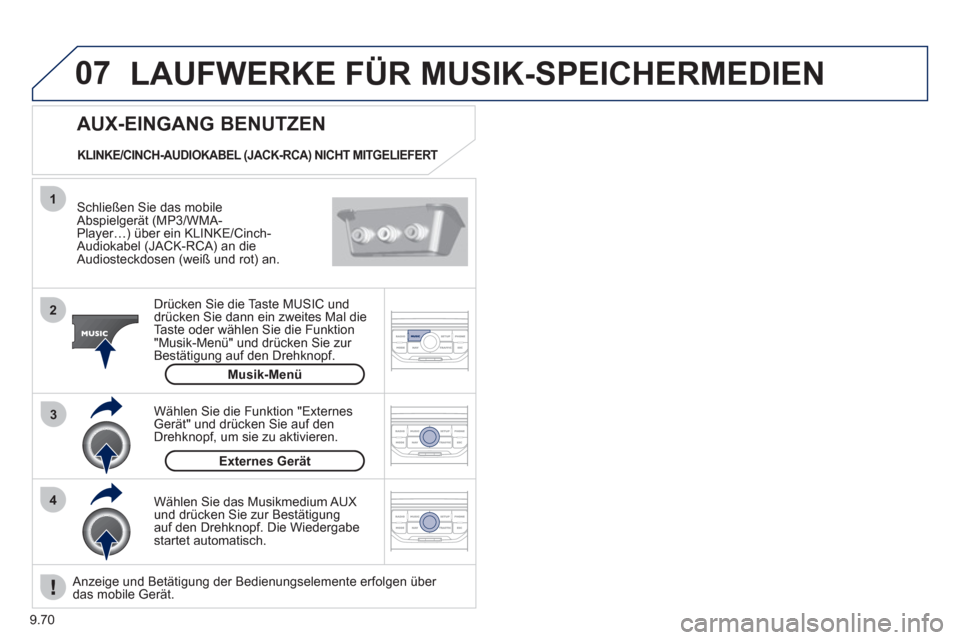 Peugeot Expert Tepee 2012 Betriebsanleitung (in German) 9.70
07
43 1
2
LAUFWERKE FÜR MUSIK-SPEICHERMEDIEN
Schließen Sie das mobileAbspielgerät (MP3/WMA-Player…) über ein KLINKE/Cinch-Audiokabel (JACK-RCA) an dieAudiosteckdosen (weiß und rot) a Peugeot Expert Tepee 2012 Betriebsanleitung (in German) 9.70
07
43 1
2
LAUFWERKE FÜR MUSIK-SPEICHERMEDIEN
Schließen Sie das mobileAbspielgerät (MP3/WMA-Player…) über ein KLINKE/Cinch-Audiokabel (JACK-RCA) an dieAudiosteckdosen (weiß und rot) a