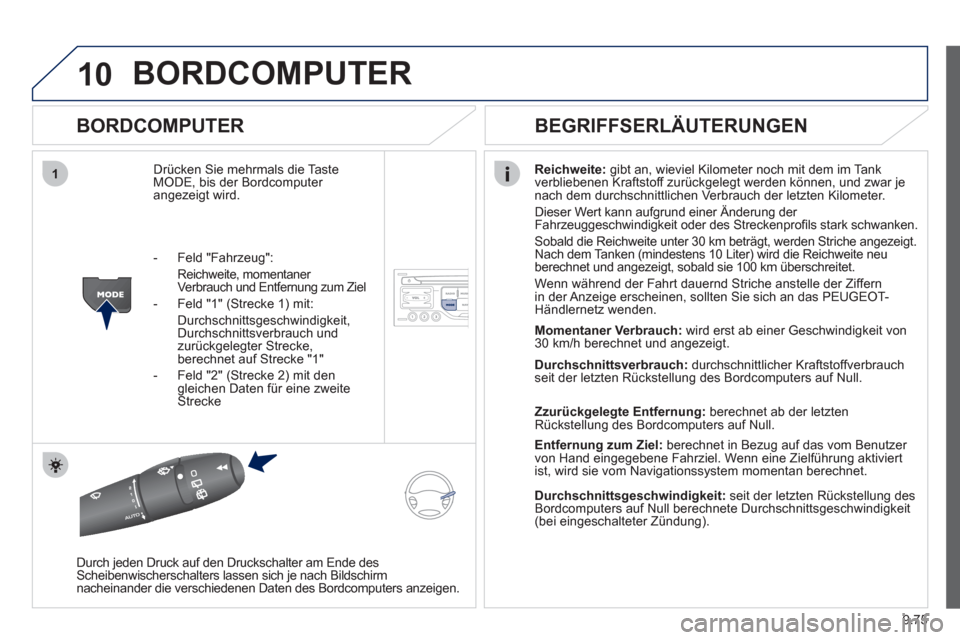 Peugeot Expert Tepee 2012 Betriebsanleitung (in German) 9.75
10
1
BORDCOMPUTER
BORDCOMPUTER
Drücken Sie mehrmals die Taste MODE, bis der Bordcomputer angezeigt wird.Reichweite
: gibt an, wieviel Kilometer noch mit dem im Tank
verbliebenen Kraftsto Peugeot Expert Tepee 2012 Betriebsanleitung (in German) 9.75
10
1
BORDCOMPUTER
BORDCOMPUTER
Drücken Sie mehrmals die Taste MODE, bis der Bordcomputer angezeigt wird.Reichweite
: gibt an, wieviel Kilometer noch mit dem im Tank
verbliebenen Kraftsto