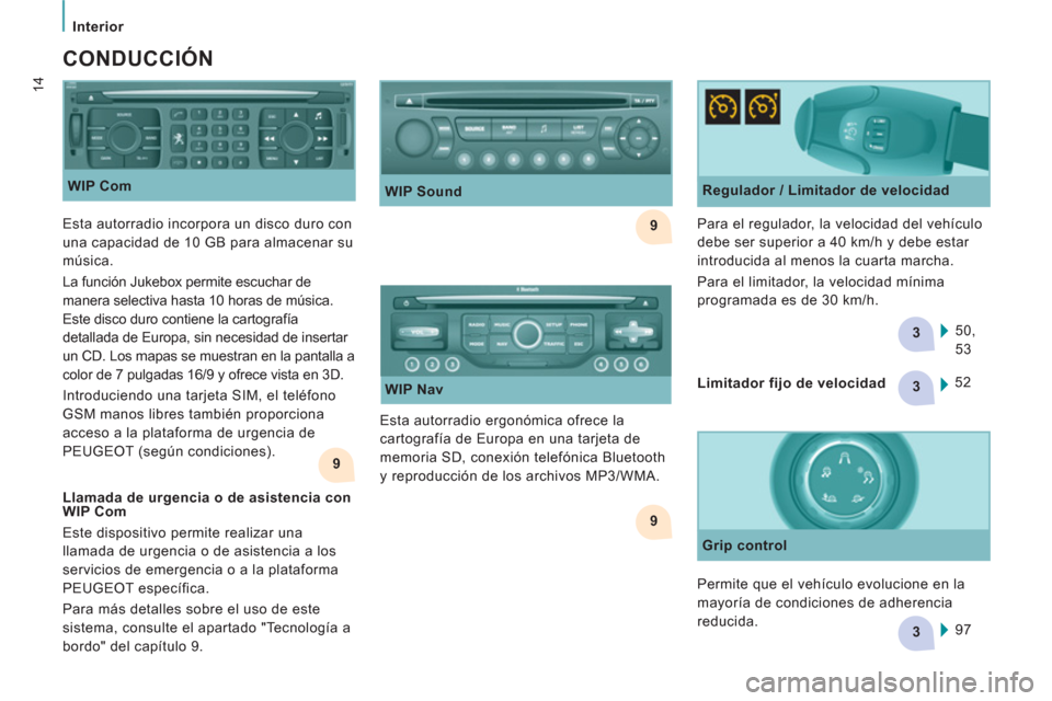 Peugeot Expert Tepee 2012  Manual del propietario (in Spanish) 9
9
3
3
9
3    
 
Interior 
14
 
 
WIP Com 
 
 
CONDUCCIÓN 
 
 
Regulador / Limitador de velocidad 
  50, 
53     Para el regulador, la velocidad del vehículo 
debe ser superior a 40 km/h y debe est