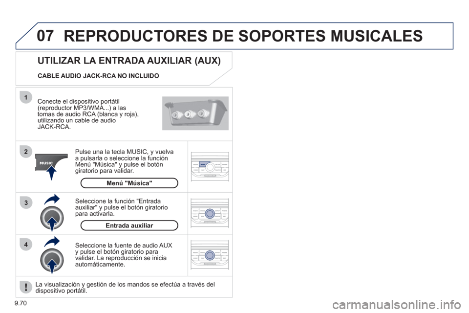Peugeot Expert Tepee 2012  Manual del propietario (in Spanish) 9.70
07
43 1
2
  REPRODUCTORES DE SOPORTES MUSICALES 
 
 Conecte el dispositivo portátil (reproductor MP3/WMA...) a las
tomas de audio RCA (blanca y roja), utilizando un cable de audioJACK-RCA.
Pulse