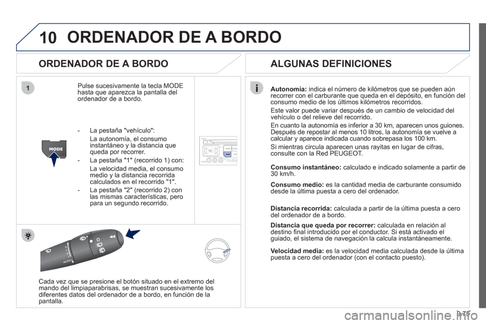 Peugeot Expert Tepee 2012 Manual del propietario (in Spanish) 9.75
10
1
ORDENADOR DE A BORDO
ORDENADOR DE A BORDO
Pulse sucesivamente la tecla MODE
hasta que aparezca la pantalla delordenador de a bordo.Autonomía
:indica el número de kilómetros que se p Peugeot Expert Tepee 2012 Manual del propietario (in Spanish) 9.75
10
1
ORDENADOR DE A BORDO
ORDENADOR DE A BORDO
Pulse sucesivamente la tecla MODE
hasta que aparezca la pantalla delordenador de a bordo.Autonomía
:indica el número de kilómetros que se p