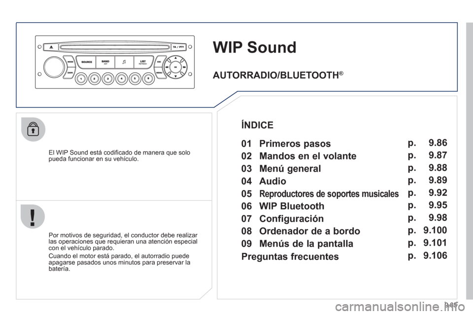 Peugeot Expert Tepee 2012 Manual del propietario (in Spanish) 9.85
WIP Sound
El WIP Sound está codificado de manera que solopueda funcionar en su vehículo.
Por motivos de se
guridad, el conductor debe realizar
las operaciones que requieran una atenc Peugeot Expert Tepee 2012 Manual del propietario (in Spanish) 9.85
WIP Sound
El WIP Sound está codificado de manera que solopueda funcionar en su vehículo.
Por motivos de se
guridad, el conductor debe realizar
las operaciones que requieran una atenc