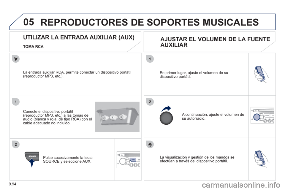 Peugeot Expert Tepee 2012 Manual del propietario (in Spanish) 9.94
05
1
21
2
SOURCE La visualización y gestión de los mandos se efectúan a través del dispositivo portátil. En primer lu
gar, ajuste el volumen de su
dispositivo portátil.
A continuación, Peugeot Expert Tepee 2012 Manual del propietario (in Spanish) 9.94
05
1
21
2
SOURCE La visualización y gestión de los mandos se efectúan a través del dispositivo portátil. En primer lu
gar, ajuste el volumen de su
dispositivo portátil.
A continuación,