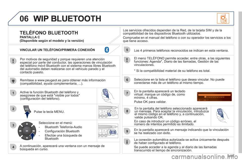 Peugeot Expert Tepee 2012 Manual del propietario (in Spanish) 9.95
06
1
2
3
4
5
6
7
8
9
MENU
OK
Por motivos de seguridad y porque requieren una atenciónespecial por parte del conductor, las operaciones de vinculacióndel teléfono móvil Bluetooth con el si Peugeot Expert Tepee 2012 Manual del propietario (in Spanish) 9.95
06
1
2
3
4
5
6
7
8
9
MENU
OK
Por motivos de seguridad y porque requieren una atenciónespecial por parte del conductor, las operaciones de vinculacióndel teléfono móvil Bluetooth con el si