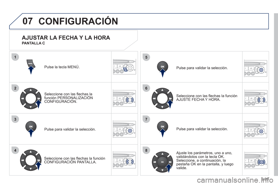 Peugeot Expert Tepee 2012 Manual del propietario (in Spanish) 9.99
07
1
2
3
4
5
6
7
8
MENU
OK
OK
OK
OK
CONFIGURACIÓN
Pulse la tecla MENÚ.
Seleccione con las flechas la
función PERSONALIZACIÓNCONFIGURACIÓN.
Pulse para validar la selección.
Seleccione Peugeot Expert Tepee 2012 Manual del propietario (in Spanish) 9.99
07
1
2
3
4
5
6
7
8
MENU
OK
OK
OK
OK
CONFIGURACIÓN
Pulse la tecla MENÚ.
Seleccione con las flechas la
función PERSONALIZACIÓNCONFIGURACIÓN.
Pulse para validar la selección.
Seleccione