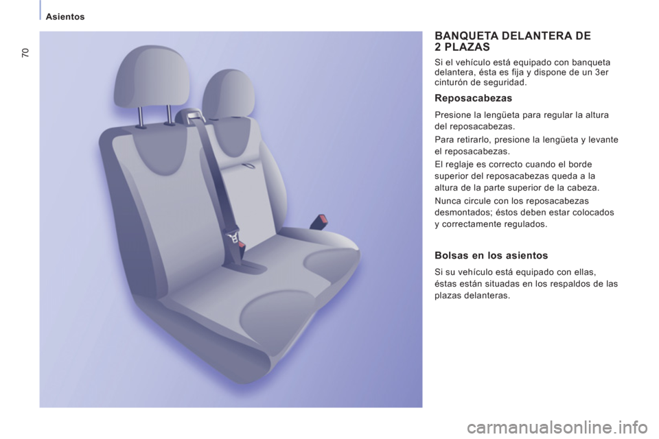 Peugeot Expert Tepee 2012  Manual del propietario (in Spanish) 70
Asientos
  BANQUETA DELANTERA DE2 PLAZAS 
 
Si el vehículo está equipado con banqueta 
delantera, ésta es fija y dispone de un 3 er  
cinturón de seguridad. 
   
Reposacabezas 
 
Presione la le