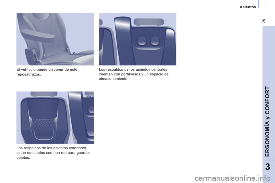 Peugeot Expert Tepee 2012  Manual del propietario (in Spanish)    
 
Asientos  
 
ERGONOMÍA 
y CONFOR
T
3
 
El vehículo puede disponer de este 
reposabrazos. 
  Los respaldos de los asientos exteriores 
están equipados con una red para guardar 
objetos.   Los 