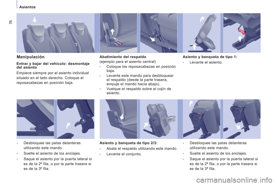 Peugeot Expert Tepee 2012  Manual del propietario (in Spanish) 76
Asientos
   
Manipulación  
 
Abatimiento del respaldo 
  (ejemplo para el asiento central) 
   
 
-   Coloque los reposacabezas en posición 
baja. 
   
-   Levante este mando para desbloquear 
e