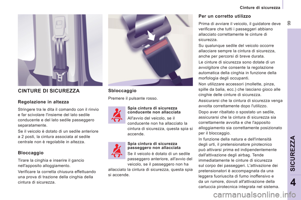 Peugeot Expert Tepee 2012 Manuale del proprietario (in Italian) 99
Cinture di sicurezza
SICUREZZ
A
4
Regolazione in altezza
Stringere tra le dita il comando con il rinvio
e far scivolare linsieme del lato sedile
conducente e del lato sedile pa Peugeot Expert Tepee 2012 Manuale del proprietario (in Italian) 99
Cinture di sicurezza
SICUREZZ
A
4
Regolazione in altezza
Stringere tra le dita il comando con il rinvio
e far scivolare linsieme del lato sedile
conducente e del lato sedile pa
